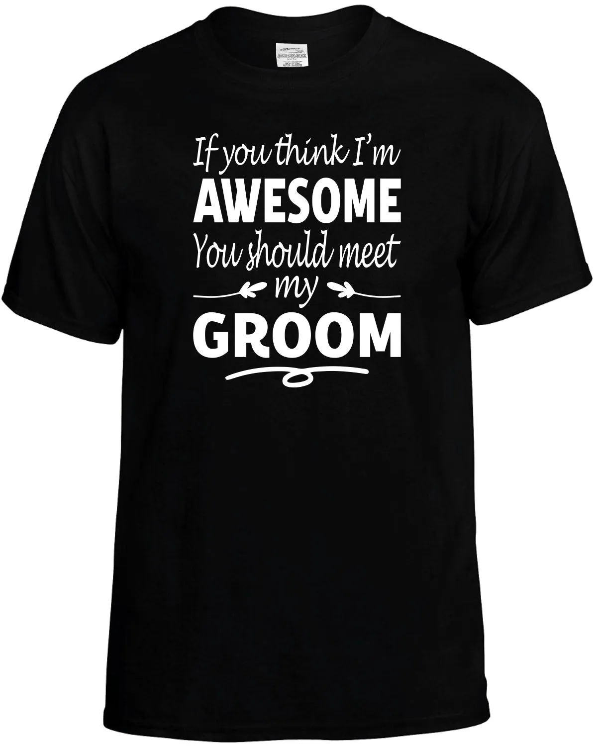 If you Think I'm Awesome meet my Groom T-Shirt Unisex Tee